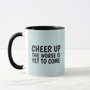 2021 FUNNY CHEERUP THE WORSE TO COME  COFFEE MUG
