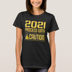 2021 Proceed With Caution 2020 Warning Sign Man Wo T-Shirt