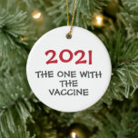 2021 the one with the vaccine Christmas ornament<br><div class="desc">A funny ornament for the Christmas tree this holiday season. Fit for a year of vaccinations.</div>