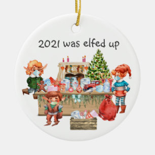 2021 Was Elfed Up Funny Covid  Elf Workshop Ceramic Tree Decoration