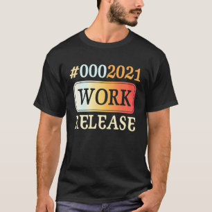 2021 Work Release Retirement Retired T-Shirt