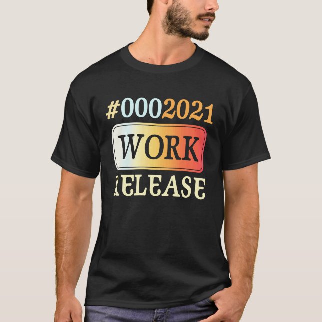 2021 Work Release Retirement Retired T-Shirt (Front)