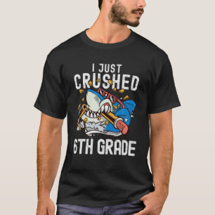 2022 6Th Grade Graduation I Just Crushed 6Th Grade T-Shirt