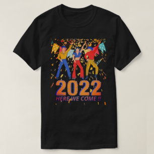 2022 HERE WE COME funny new years eve party gift   T-Shirt
