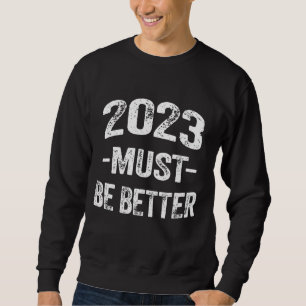 2023 Must Be Better Sweatshirt