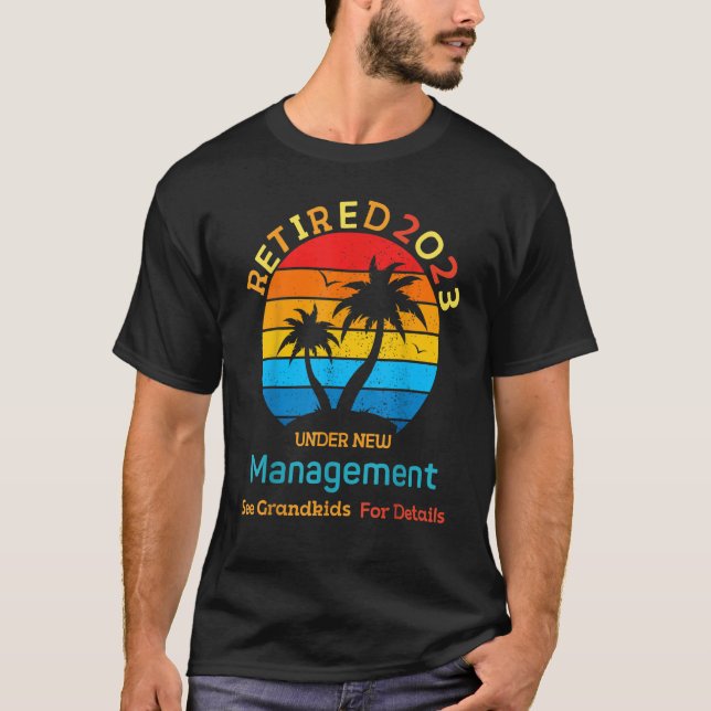 2023 Retired Under New Management See Grandkids    T-Shirt (Front)