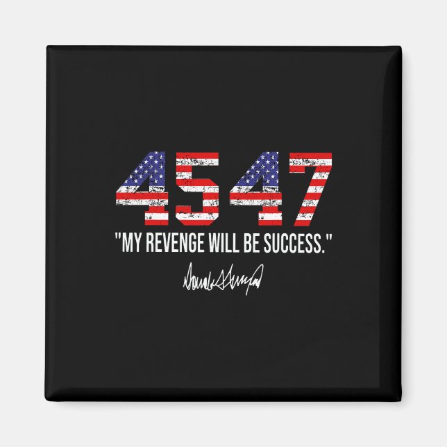 2024 45 47 My Revenge Will Be Success American Fla Magnet (Front)