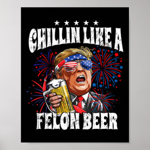 2024 Chillin Like A Felon Beer  Poster