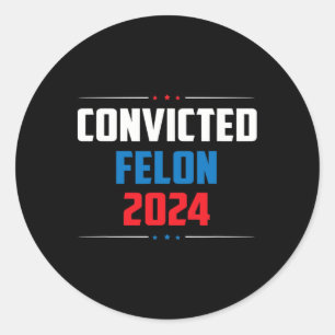 2024 Convicted Felon24 Classic Round Sticker