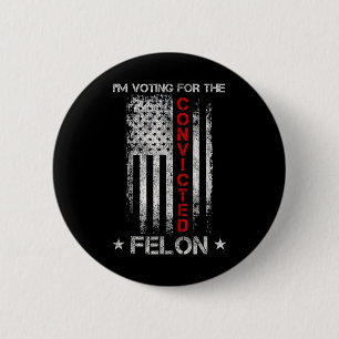 2024 Convicted Felon5 6 Cm Round Badge