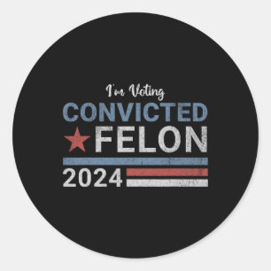 2024 Convicted Felon6  Classic Round Sticker