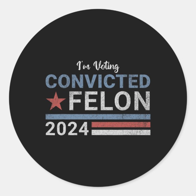 2024 Convicted Felon6  Classic Round Sticker (Front)