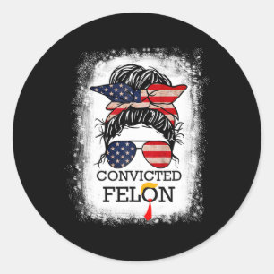 2024 Convicted Felon&#; Classic Round Sticker