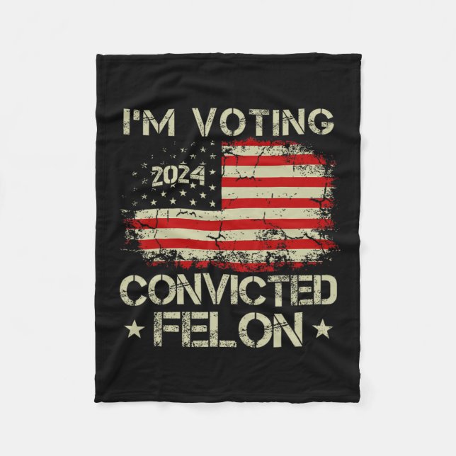 2024 Convicted Felon Im Voting Convicted Felon 202 Fleece Blanket (Front)
