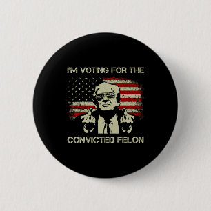 2024 Convicted Felon- I'm Voting Convicted Felon 2 6 Cm Round Badge