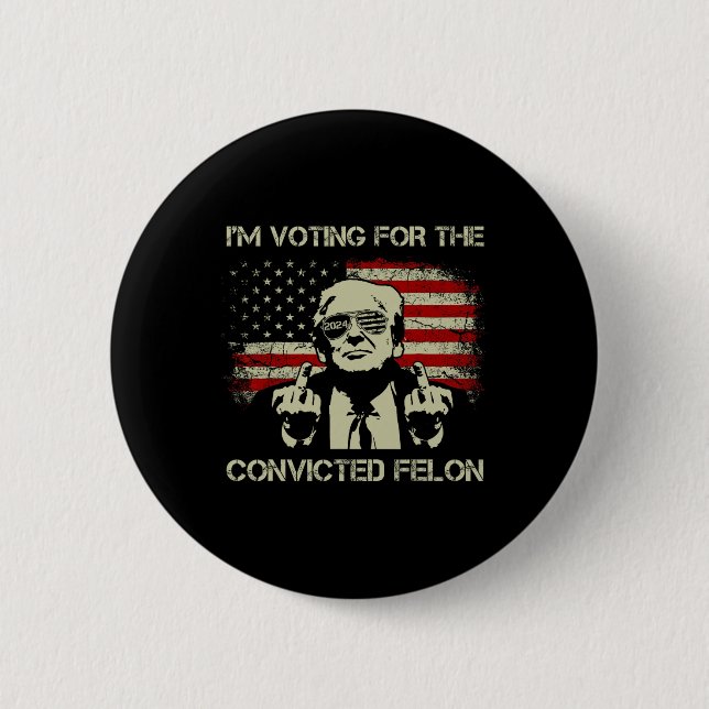 2024 Convicted Felon- I'm Voting Convicted Felon 2 6 Cm Round Badge (Front)