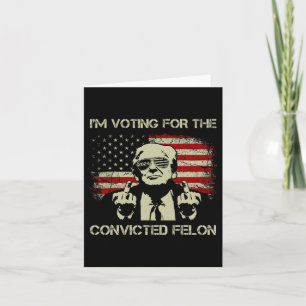 2024 Convicted Felon- I'm Voting Convicted Felon 2 Card