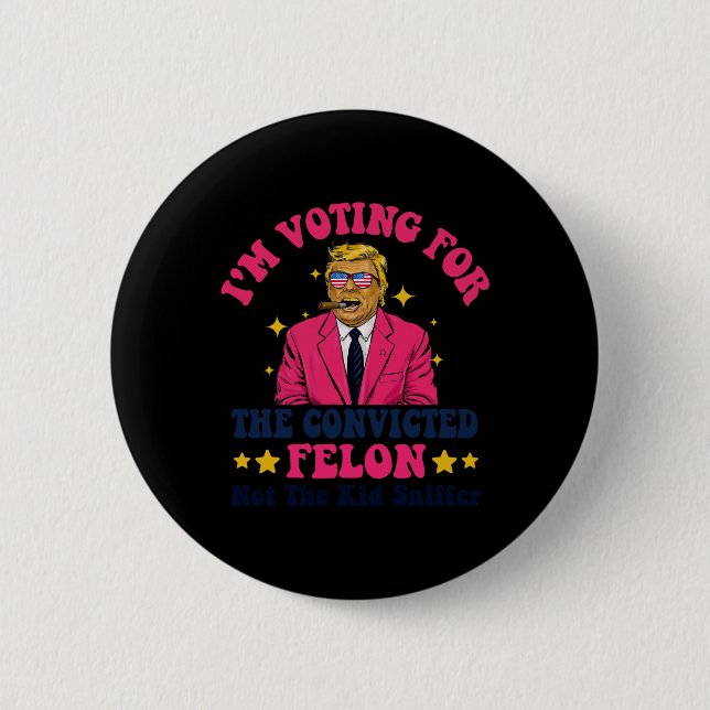 2024 Convicted Felon - I'm Voting Convicted Felon  6 Cm Round Badge (Front)