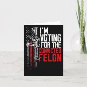 2024 Convicted Felon - I'm Voting Convicted Felon Card