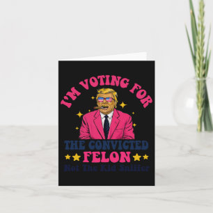 2024 Convicted Felon - I'm Voting Convicted Felon Card