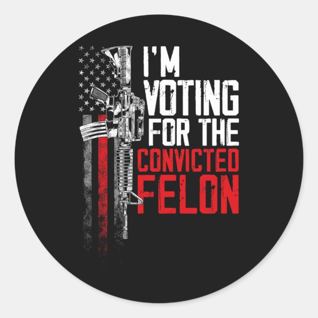 2024 Convicted Felon - I'm Voting Convicted Felon  Classic Round Sticker (Front)