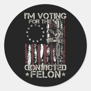 2024 Convicted Felon - I'm Voting Convicted Felon Classic Round Sticker