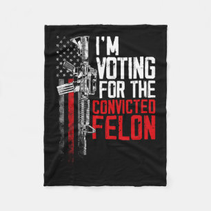 2024 Convicted Felon - I'm Voting Convicted Felon Fleece Blanket