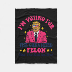 2024 Convicted Felon - I'm Voting Convicted Felon Fleece Blanket