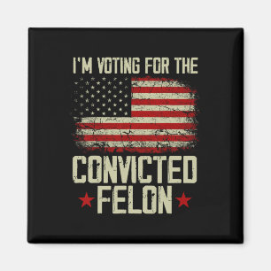 2024 Convicted Felon - I'm Voting Convicted Felon Magnet