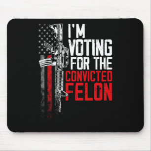 2024 Convicted Felon - I'm Voting Convicted Felon  Mouse Mat