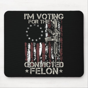 2024 Convicted Felon - I'm Voting Convicted Felon Mouse Mat