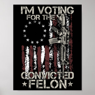 2024 Convicted Felon - I'm Voting Convicted Felon  Poster