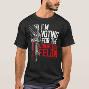 2024 Convicted Felon - I'm Voting Convicted Felon T-Shirt