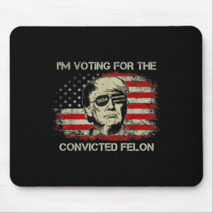 2024 Convicted Felon Trump 2024 Re Election Presid Mouse Mat