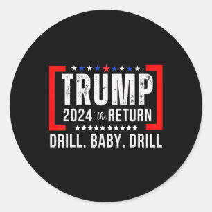 2024 Drill Baby Funny Trump Lovers Vote For Trump  Classic Round Sticker