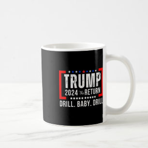 2024 Drill Baby Funny Trump Lovers Vote For Trump  Coffee Mug