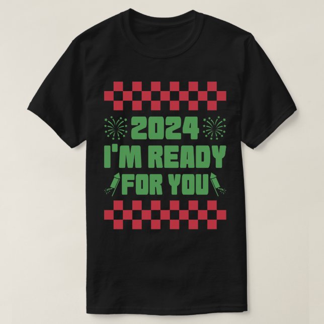 2024 I am ready for you T-Shirt (Design Front)