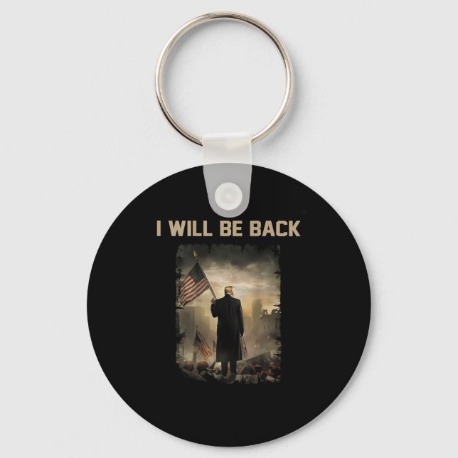 2024 I Will Be Back (on Back)  Key Ring (Front)