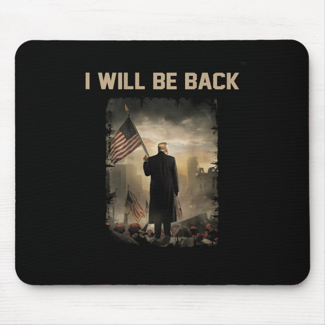 2024 I Will Be Back (on Back)  Mouse Mat (Front)