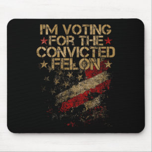 2024 - I'm Voting Convicted Felon 2024 On Back Mouse Mat