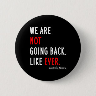 2024 President We Are Not Going Back Like Ever  6 Cm Round Badge