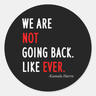 2024 President We Are Not Going Back Like Ever Classic Round Sticker