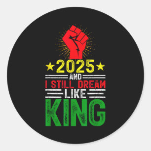 2025 And I Still Dream Like King Martin Luther Mlk Classic Round Sticker
