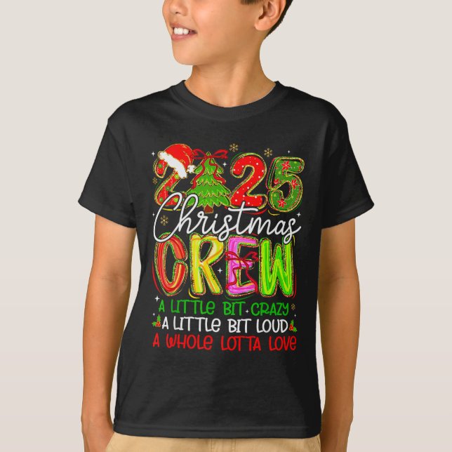 2025 Christmas Crew A Little Bit Crazy Loud Pajama T-Shirt (Front)
