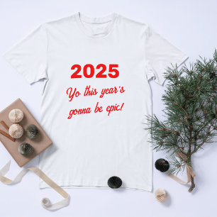 2025 Epic Year Ahead Custom T-Shirt