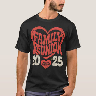 2025 Family Reunion Funny Family Making Memories  T-Shirt