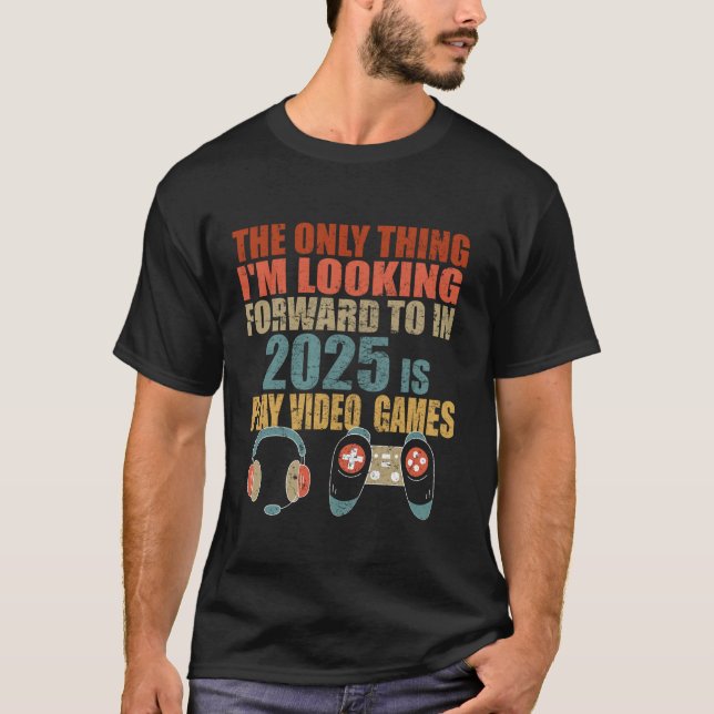 2025 Funny Gamer Gear Play Video Games I m Looking T-Shirt (Front)
