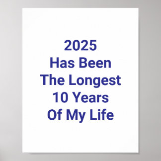 2025 Has Been The Longest 10 Years Of My Life Poster
