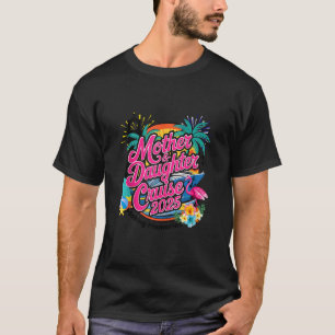2025 It s Mother Daughter 1st Girls Trip Cruising  T-Shirt