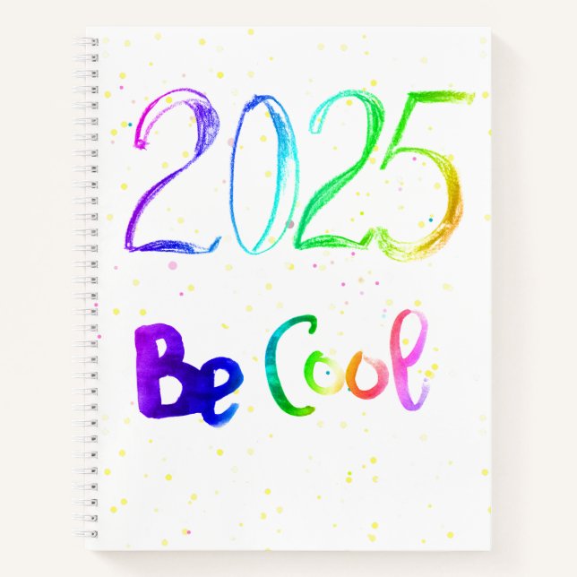 2025 number year lettering Be cool Spiral Notebook (Front)